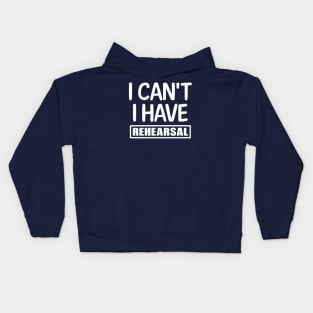 I can't I have rehearsal Kids Hoodie